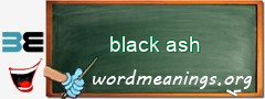 WordMeaning blackboard for black ash